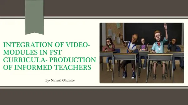 Integration of Video-Modules in PST Curricula- Production of informed teachers