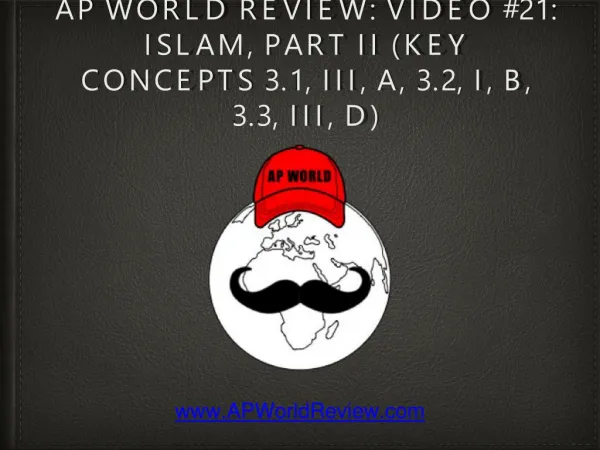 AP World Review: Video #21: Islam, Part II (Key Concepts 3.1, III, A, 3.2, I, B, 3.3, III, D)