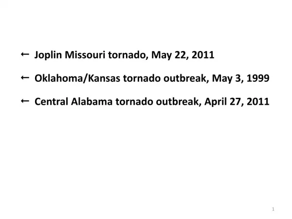 Joplin Missouri tornado, May 22, 2011 Oklahoma/Kansas tornado outbreak, May 3, 1999