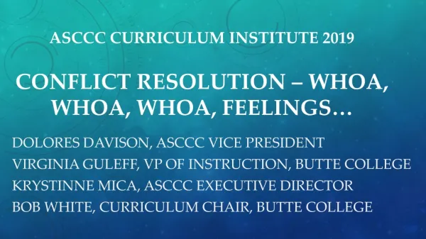 ASCCC Curriculum Institute 2019 Conflict Resolution – Whoa, whoa, whoa, feelings…
