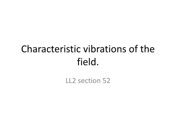 Characteristic vibrations of the field.