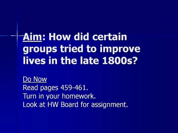 Aim: How did certain groups tried to improve lives in the late 1800s
