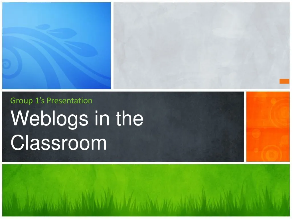 group 1 s presentation weblogs in the classroom