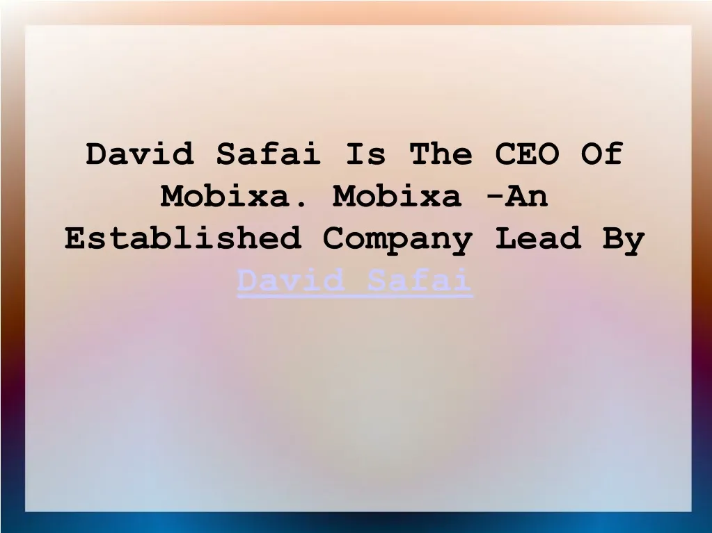 david safai is the ceo of mobixa mobixa