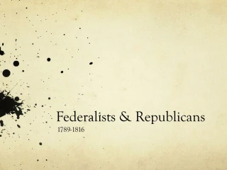 PPT - FEDERALISTS Vs. DEMOCRATIC-REPUBLICANS THE FIRST POLITICAL ...