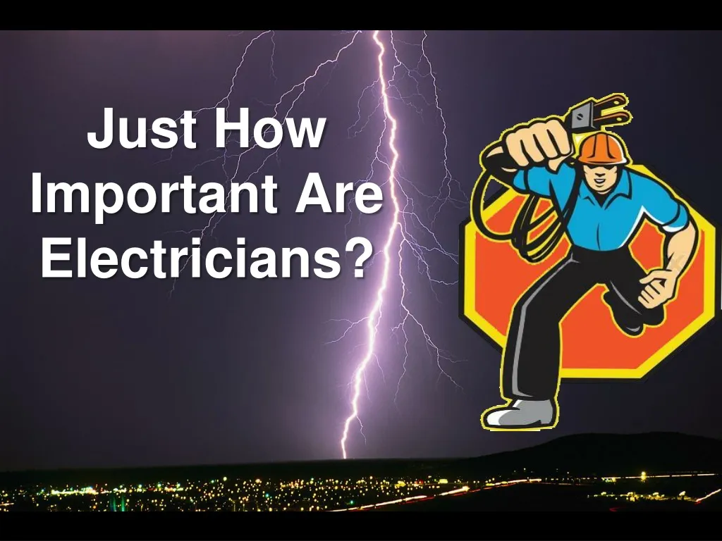 just how important are electricians