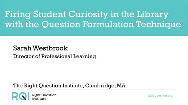Firing Student Curiosity in the Library with the Question Formulation Technique