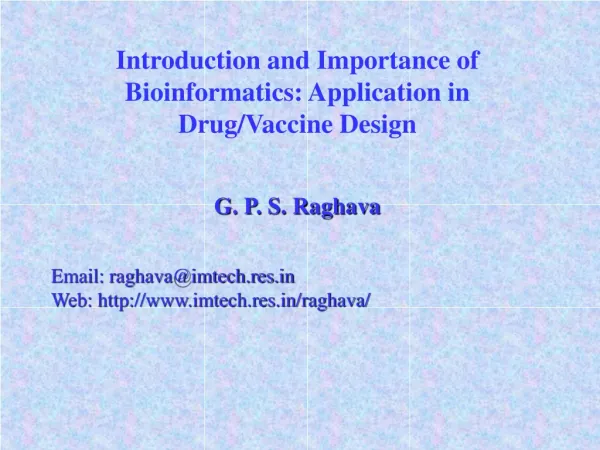 Introduction and Importance of Bioinformatics: Application in Drug/Vaccine Design G. P. S. Raghava