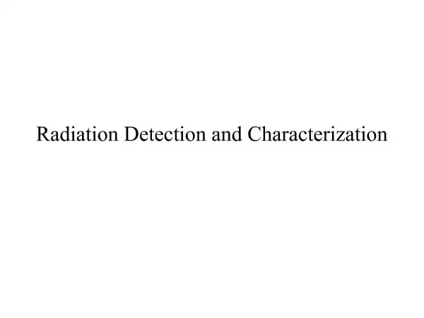 Radiation Detection and Characterization