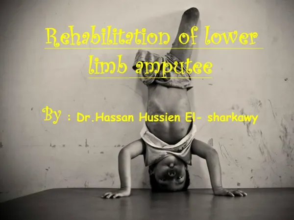 Rehabilitation of lower limb amputee By : Dr.Hassan Hussien El- sharkawy