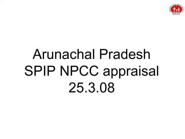 Arunachal Pradesh SPIP NPCC appraisal 25.3.08