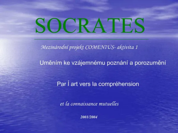 SOCRATES Mezin rodn projekt COMENIUS- aktivita 1 Umen m ke vz jemn mu pozn n a porozumen Par l art vers la compr