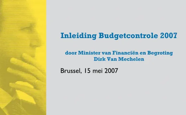 Inleiding Budgetcontrole 2007 door Minister van Financi n en Begroting Dirk Van Mechelen