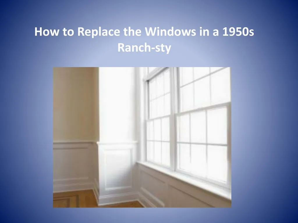 how to replace the windows in a 1950s ranch sty