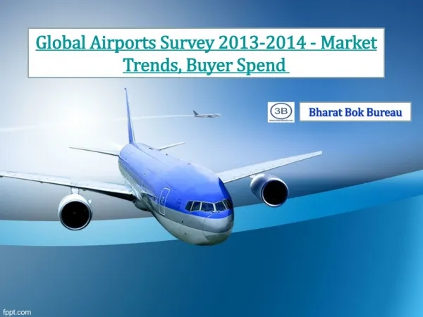 Global Airports Survey 2013-2014 - Market Trends, Buyer Sp