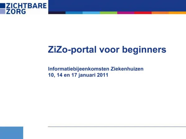 ZiZo-portal voor beginners Informatiebijeenkomsten Ziekenhuizen 10, 14 en 17 januari 2011