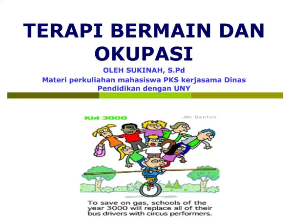 TERAPI BERMAIN DAN OKUPASI OLEH SUKINAH, S.Pd Materi perkuliahan mahasiswa PKS kerjasama Dinas Pendidikan dengan UNY