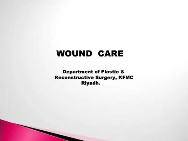 WOUND CARE Department of Plastic Reconstructive Surgery, KFMC Riyadh.