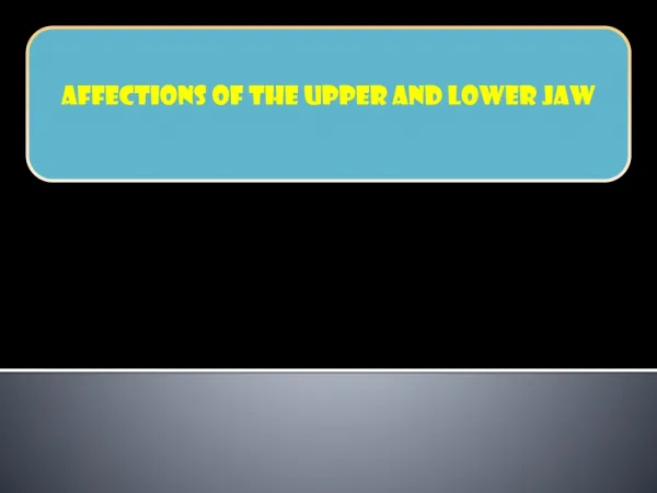 Affections of the upper and lower jaw