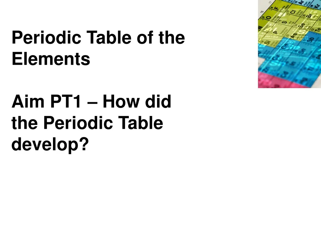 periodic table of the elements aim pt1 how did the periodic table develop