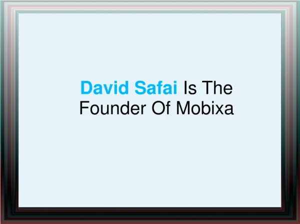 David Safai Is The Founder Of Mobixa