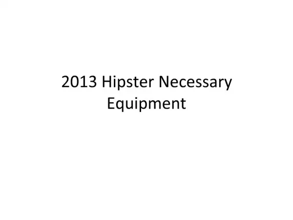 2013 Hipster Necessary Equipment