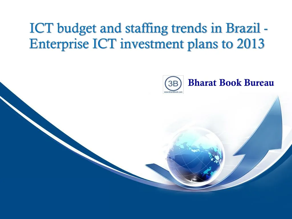 ict budget and staffing trends in brazil enterprise ict investment plans to 2013