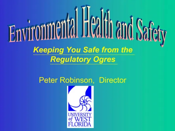 Keeping You Safe from the Regulatory Ogres Peter Robinson, Director
