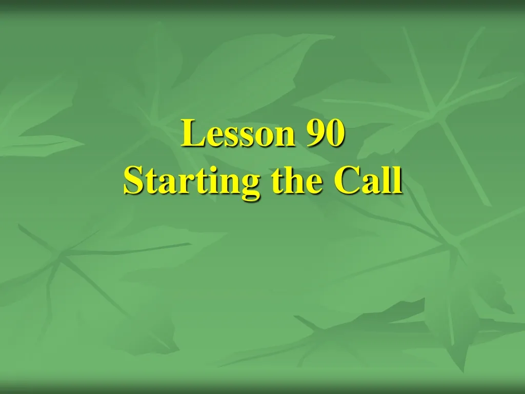 lesson 90 starting the call