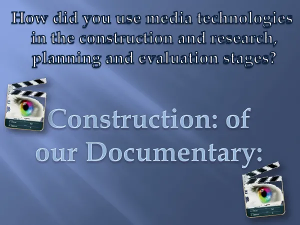 Evaluation Question 4 - Documentary Construction