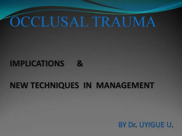 OCCLUSAL TRAUMA IMPLICATIONS NEW TECHNIQUES IN MANAGEMENT