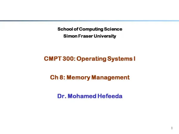 School of Computing Science Simon Fraser University CMPT 300: Operating Systems I Ch 8: Memory Management Dr. Mohame