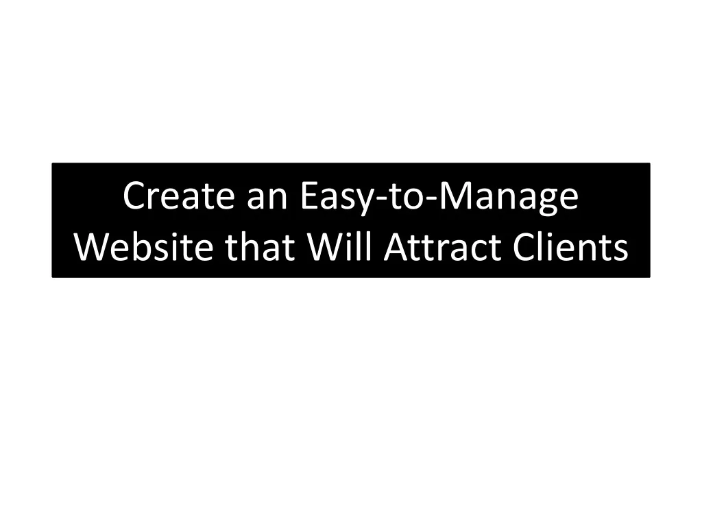 create an easy to manage website that will attract clients