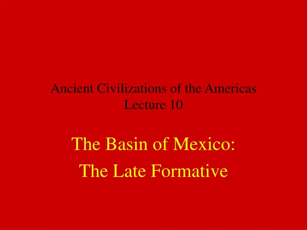 ancient civilizations of the americas lecture 10