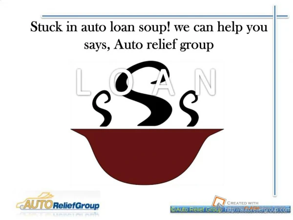 Stuck in auto loan soup! We can help you says