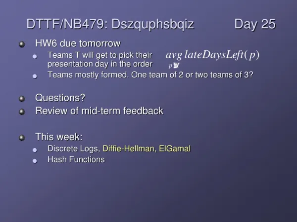 HW6 due tomorrow Teams T will get to pick their presentation day in the order