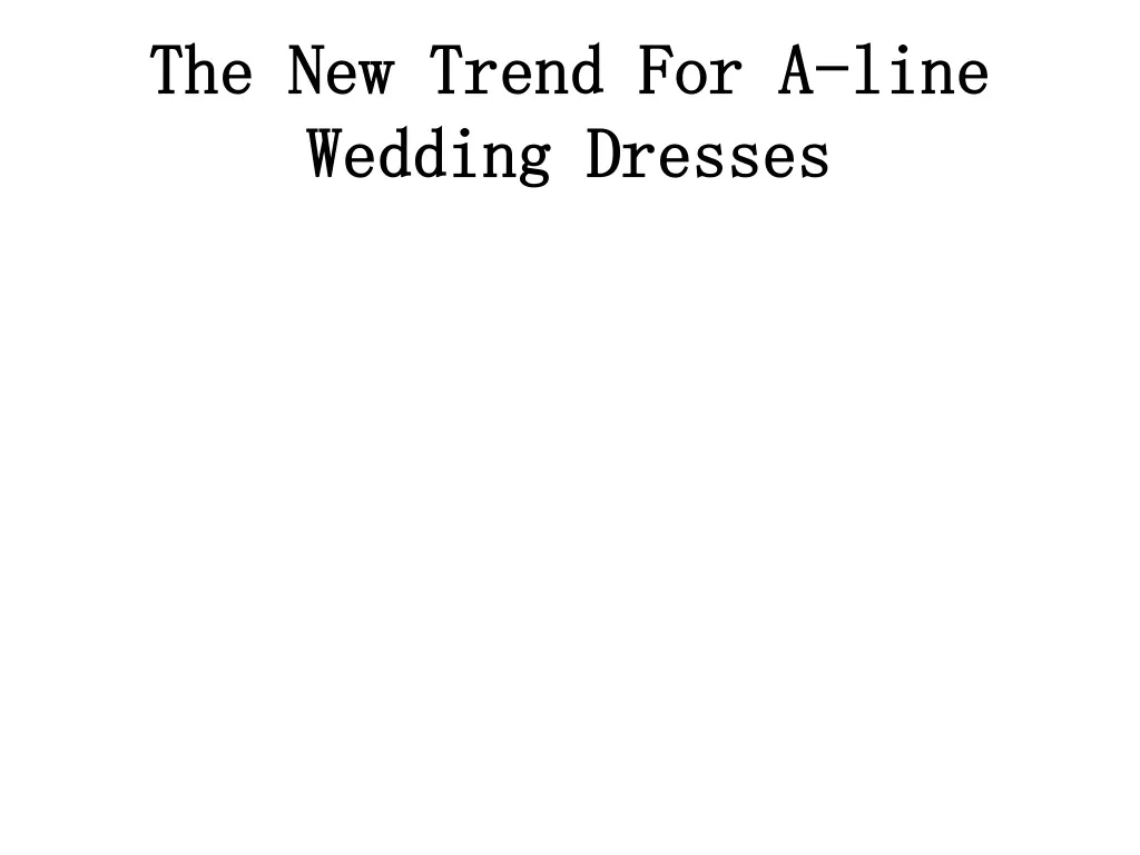 the new trend for a line wedding dresses
