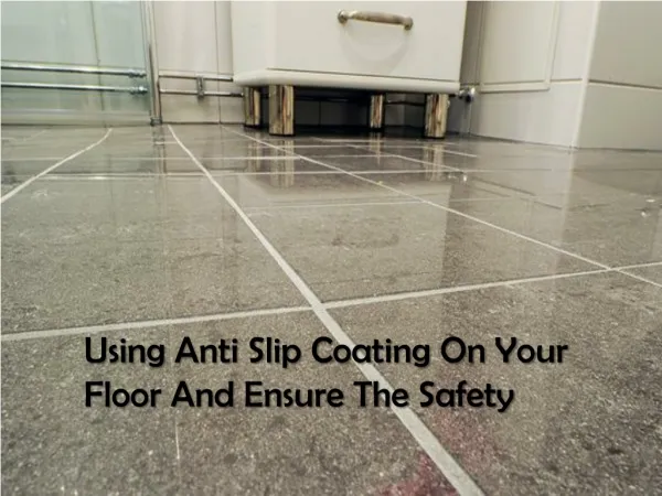 Using Anti Slip Coating On Your Floor And Ensure The Safety