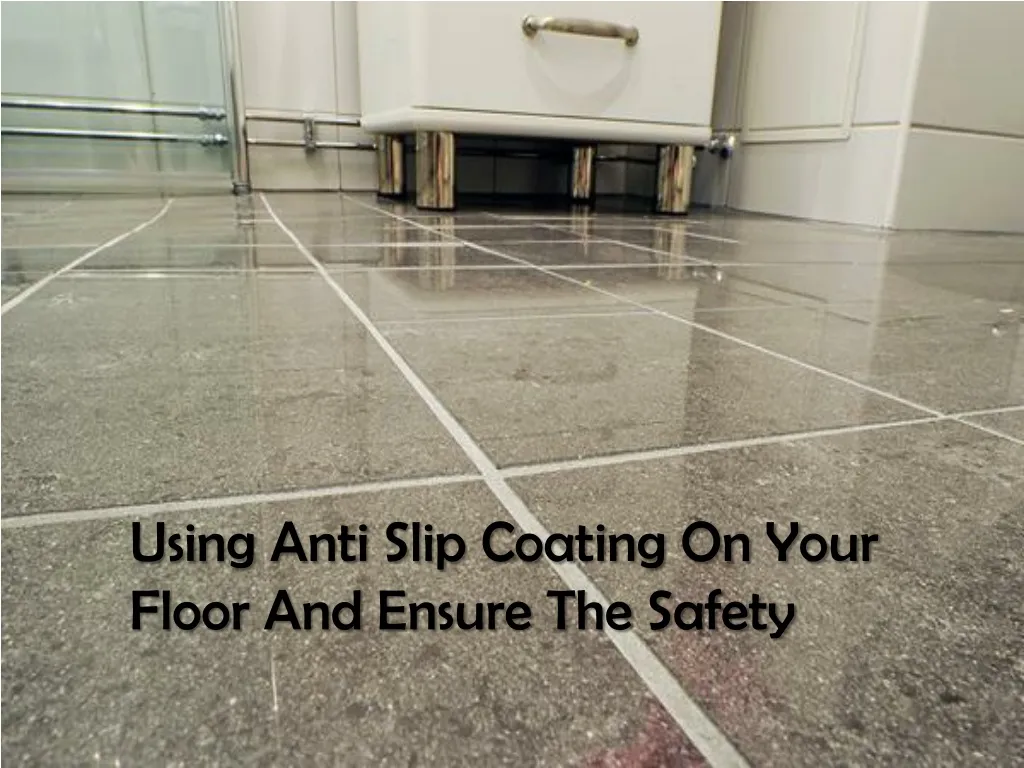 using anti slip coating on your floor and e nsure