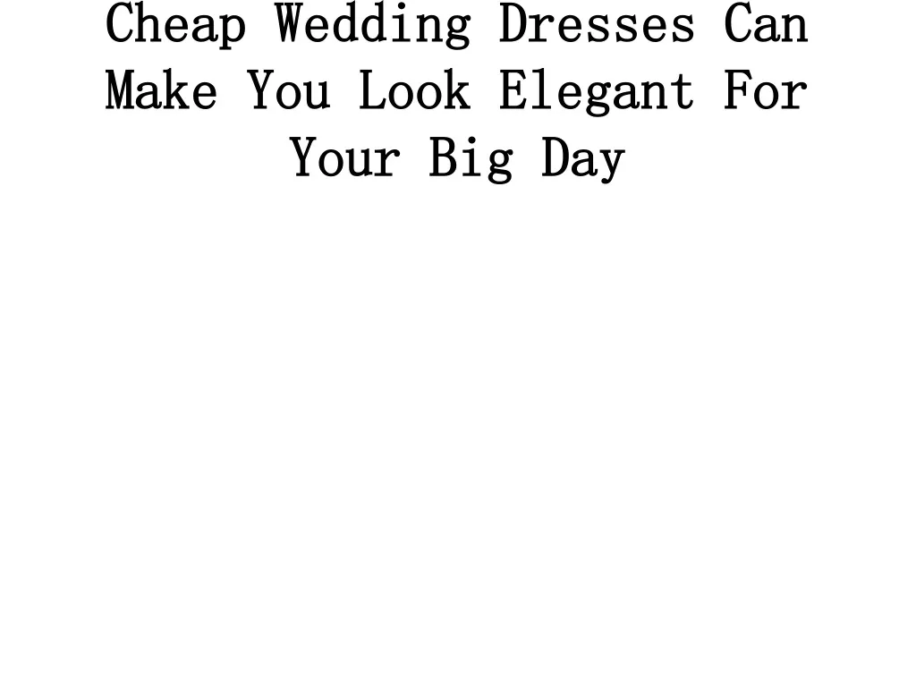 cheap wedding dresses can make you look elegant for your big day