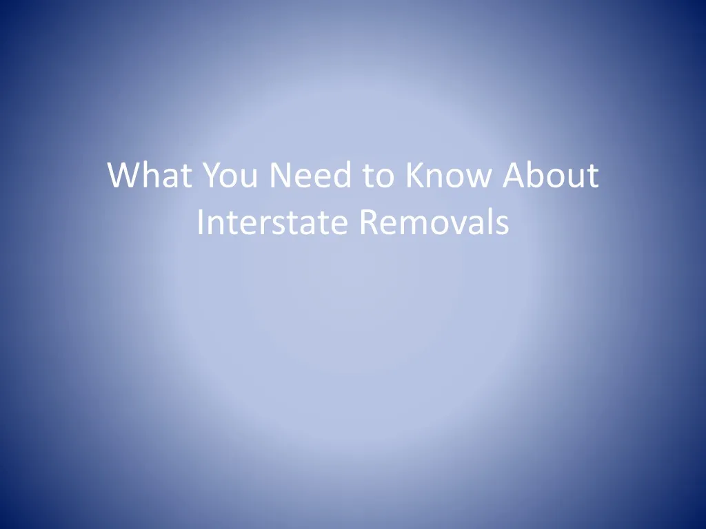 what you need to know about interstate removals