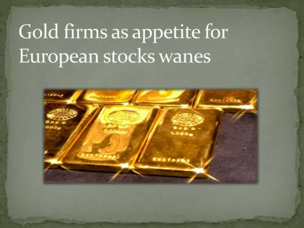 Gold firms as appetite for European stocks wanes