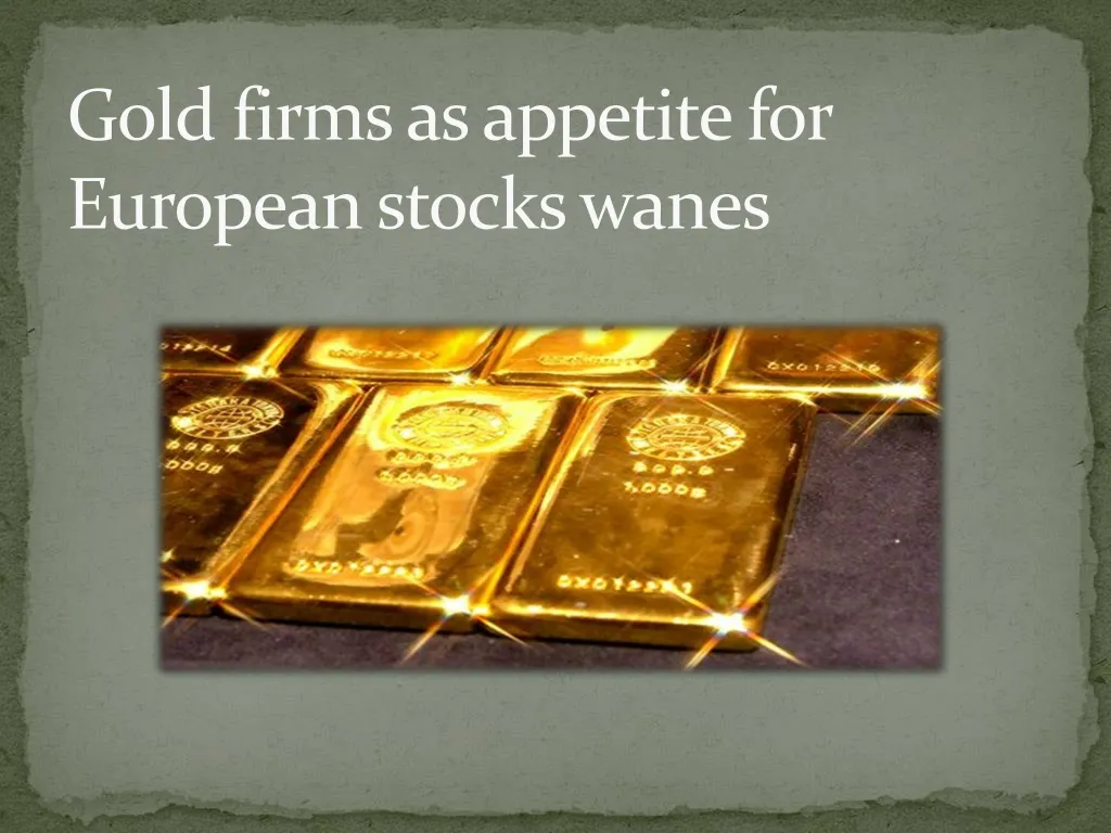 gold firms as appetite for european stocks wanes