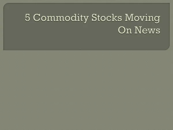 5 Commodity Stocks Moving On News