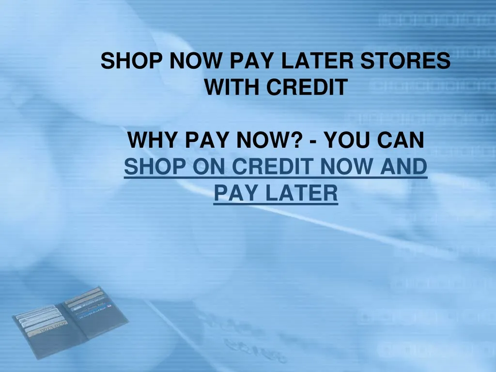shop now pay later stores with credit why pay now you can shop on credit now and pay later