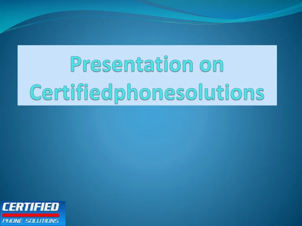 presentation on certifiedphonesolutions