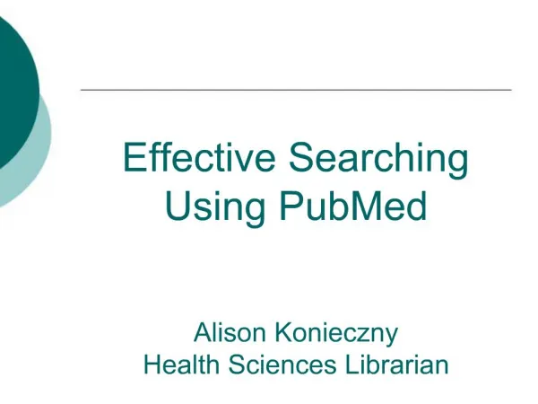 Effective Searching Using PubMed Alison Konieczny Health Sciences Librarian