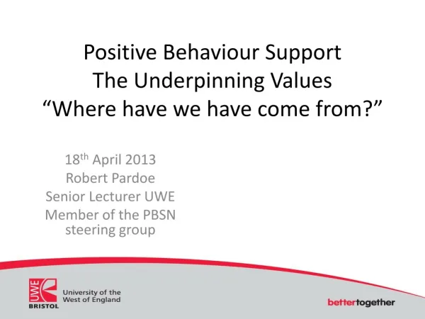 Positive Behaviour Support The Underpinning Values “Where have we have come from?”