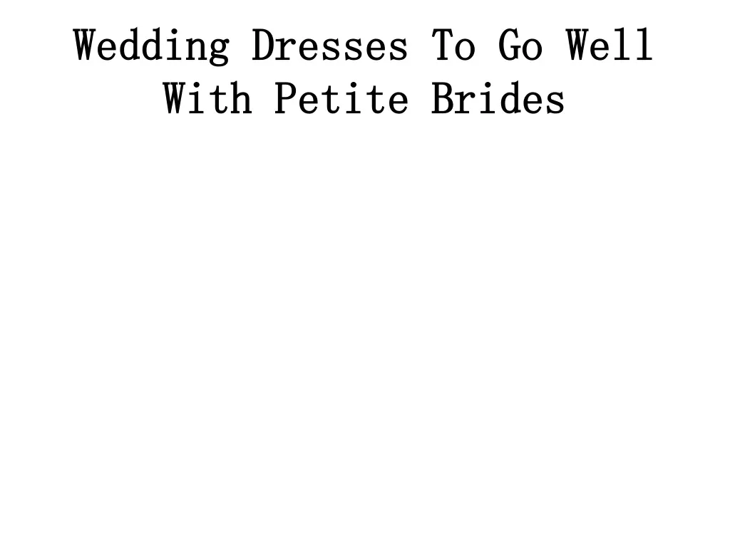 wedding dresses to go well with petite brides