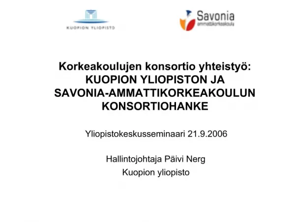 Korkeakoulujen konsortio yhteisty : KUOPION YLIOPISTON JA SAVONIA-AMMATTIKORKEAKOULUN KONSORTIOHANKE